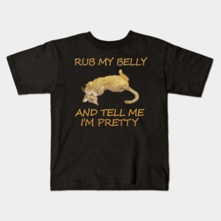 Rub my belly and tell me I'm pretty Kids T-Shirt